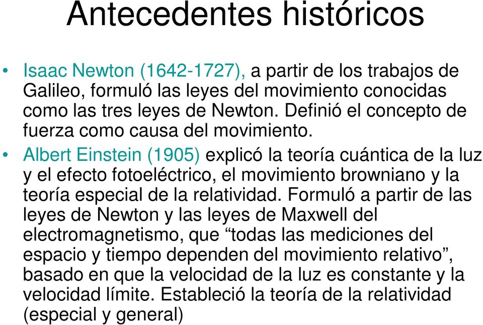 Albert Einstein (1905) explicó la teoría cuántica de la luz y el efecto fotoeléctrico, el movimiento browniano y la teoría especial de la relatividad.