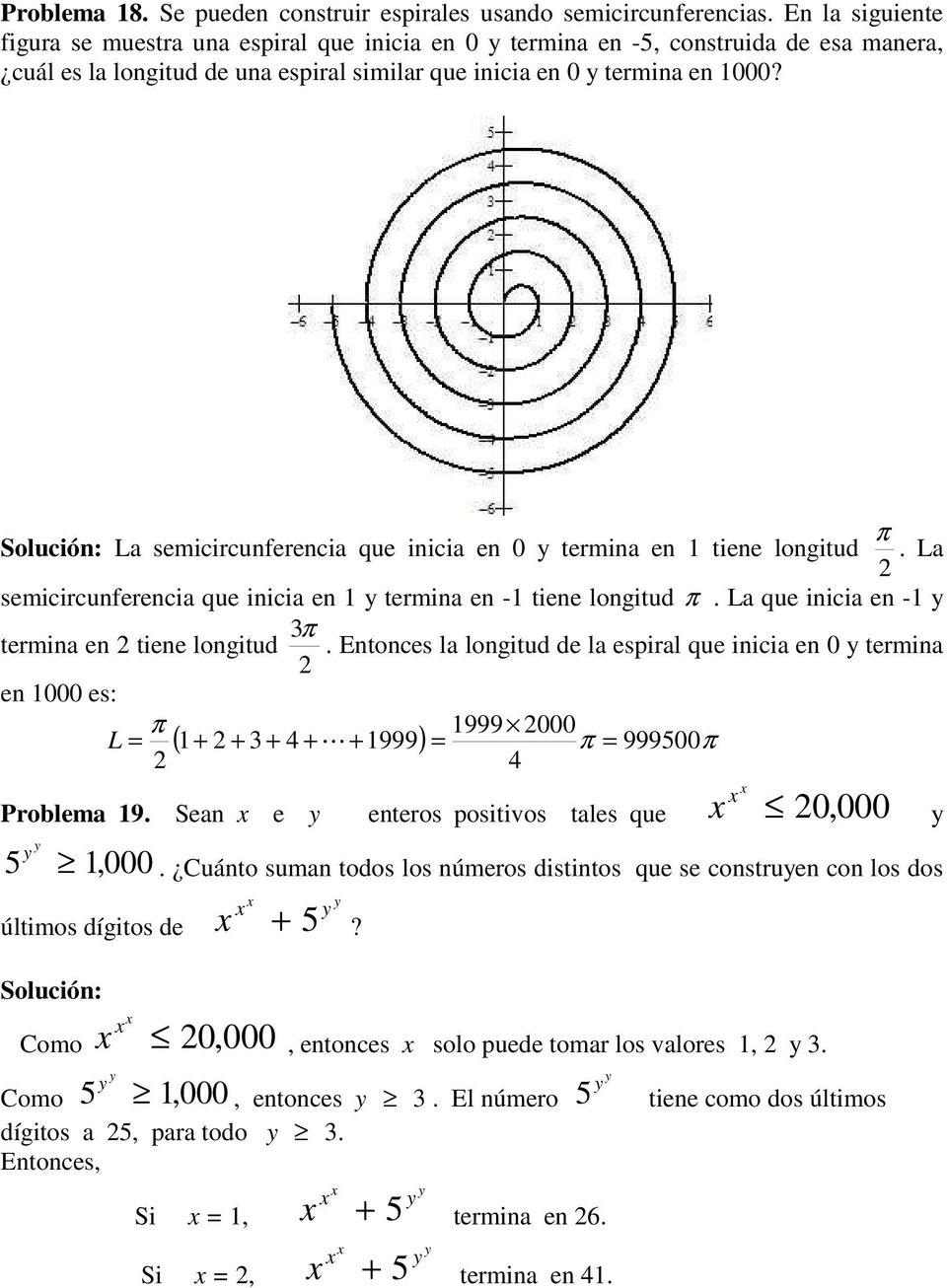 π Solució: La semicircuferecia que iicia e 0 termia e tiee logitud. La semicircuferecia que iicia e termia e - tiee logitud π. La que iicia e - π termia e tiee logitud.