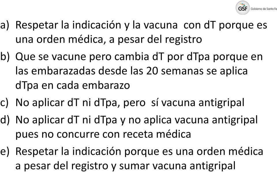 aplicar dt ni dtpa, pero sí vacuna antigripal d) No aplicar dt ni dtpa y no aplica vacuna antigripal pues no