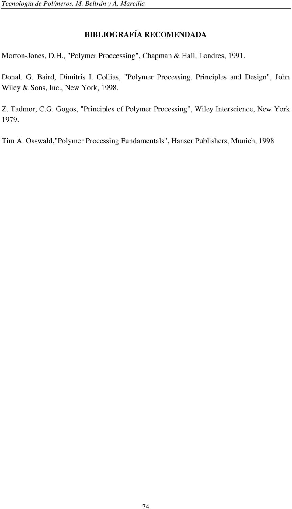 Collias, "Polymer Processing. Principles and Design", John Wiley & Sons, Inc., New York, 1998. Z. Tadmor, C.G.