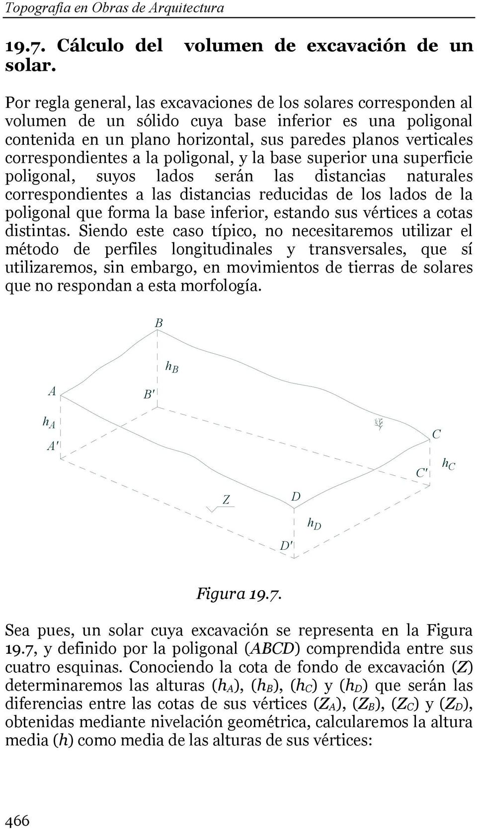 poligonal, y la base superior una superficie poligonal, suyos laos serán las isancias naurales corresponienes a las isancias reucias e los laos e la poligonal que forma la base inferior, esano sus