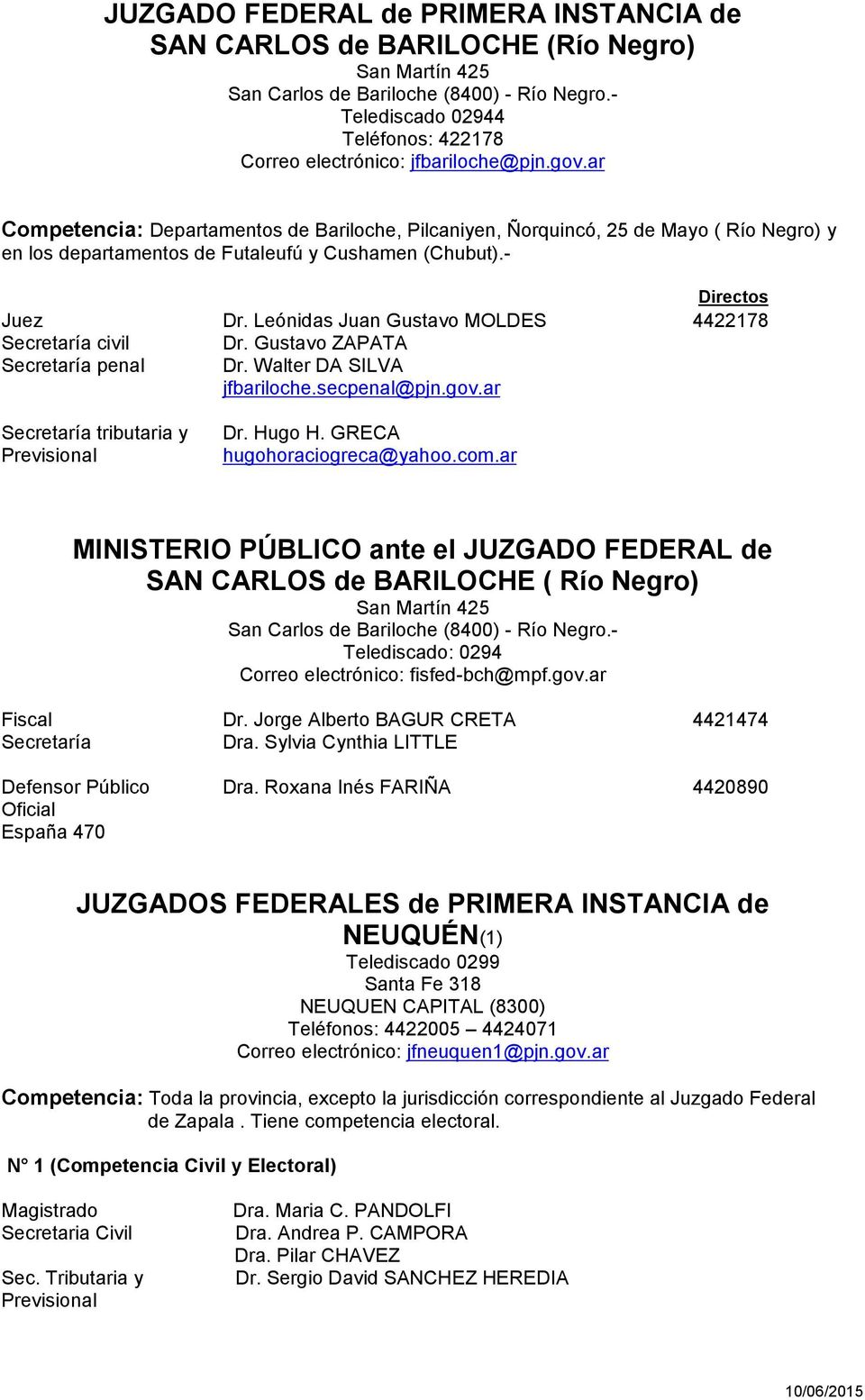 ar Competencia: Departamentos de Bariloche, Pilcaniyen, Ñorquincó, 25 de Mayo ( Río Negro) y en los departamentos de Futaleufú y Cushamen (Chubut).- Directos Juez Dr.
