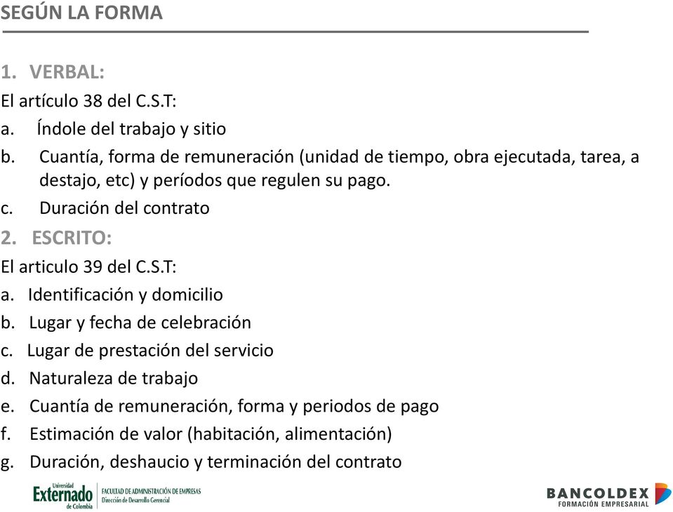 Duración del contrato 2. ESCRITO: El articulo 39 del C.S.T: a. Identificación y domicilio b. Lugar y fecha de celebración c.
