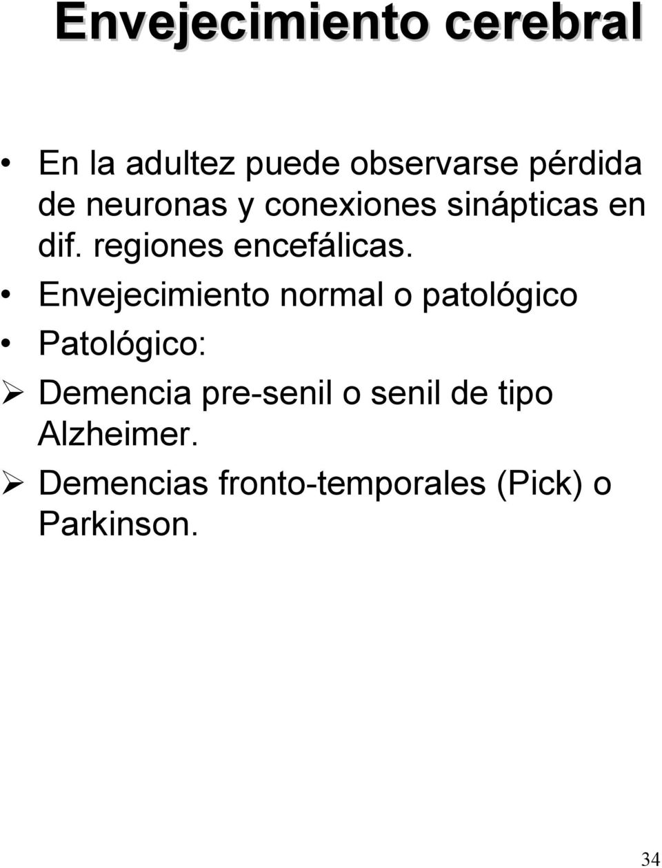 Envejecimiento normal o patológico Patológico: Demencia pre-senil o