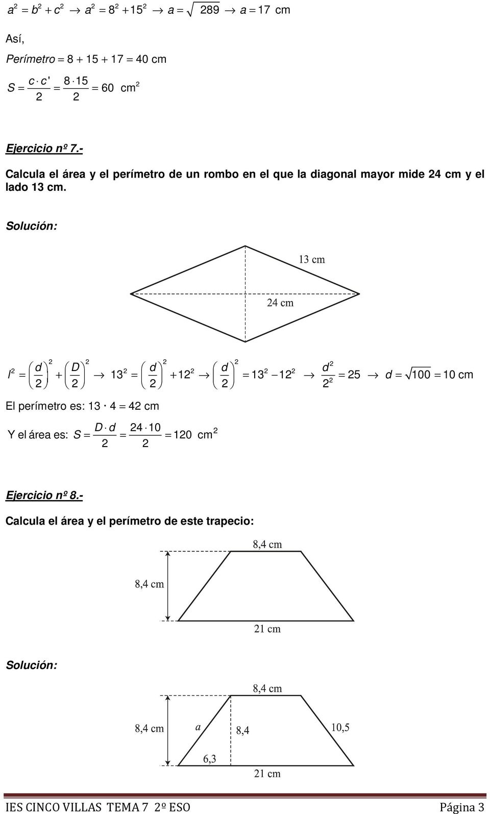 l d D d d d = 13 1 13 1 5 100 10 cm + = + = = d = = El perímetro es: 13 4 = 4 cm D d 4 10 Y el área es: S = =
