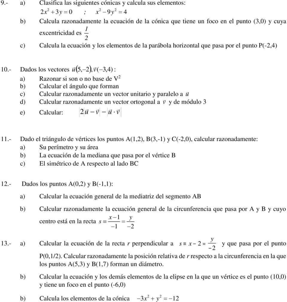 paralelo a u d) Calcular razonadamente un vector ortogonal a v y de módulo 0.- Dados los vectores u5,, v(,4) e) Calcular: u v u v.