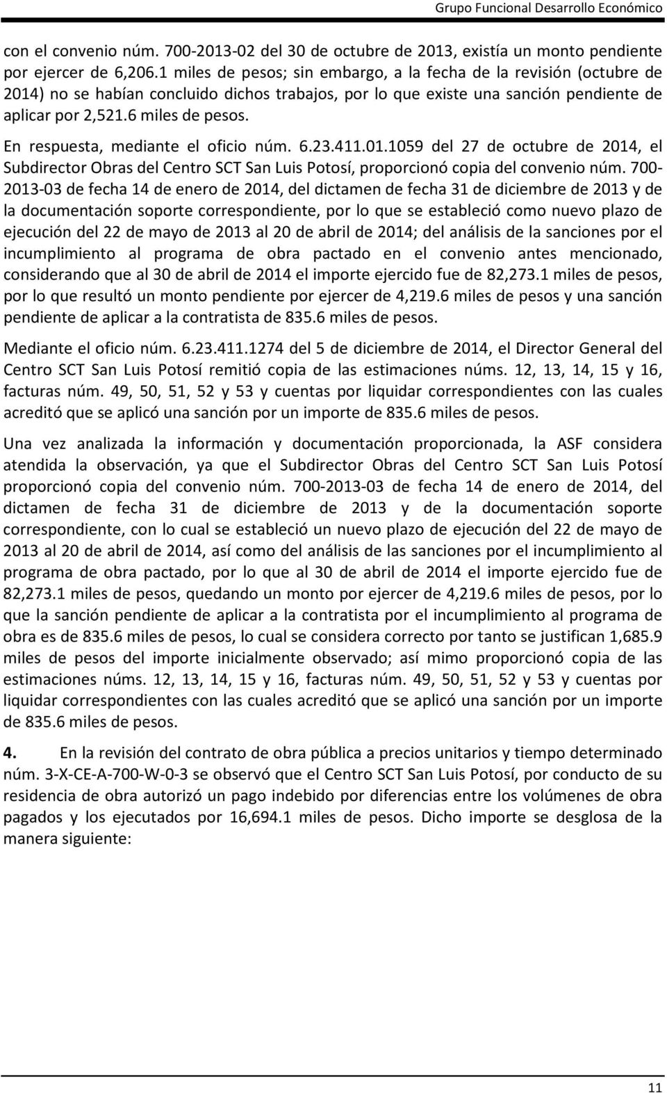 En respuesta, mediante el oficio núm. 6.23.411.01.1059 del 27 de octubre de 2014, el Subdirector Obras del Centro SCT San Luis Potosí, proporcionó copia del convenio núm.
