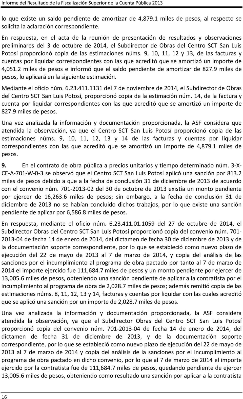 En respuesta, en el acta de la reunión de presentación de resultados y observaciones preliminares del 3 de octubre de 2014, el Subdirector de Obras del Centro SCT San Luis Potosí proporcionó copia de