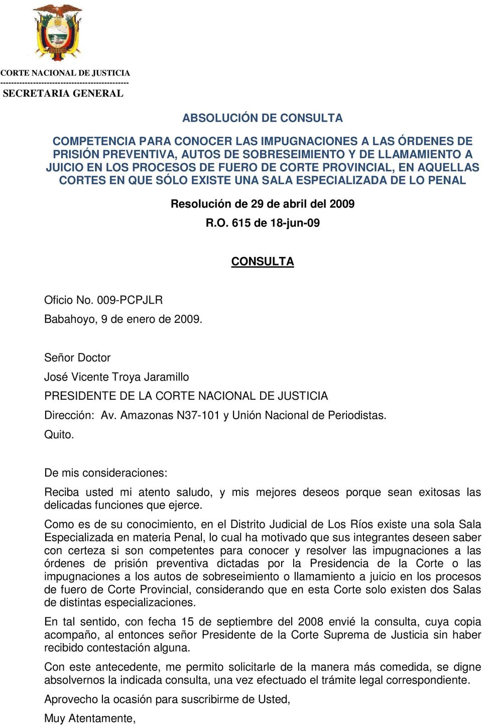Señor Doctor José Vicente Troya Jaramillo PRESIDENTE DE LA CORTE NACIONAL DE JUSTICIA Dirección: Av. Amazonas N37-101 y Unión Nacional de Periodistas. Quito.