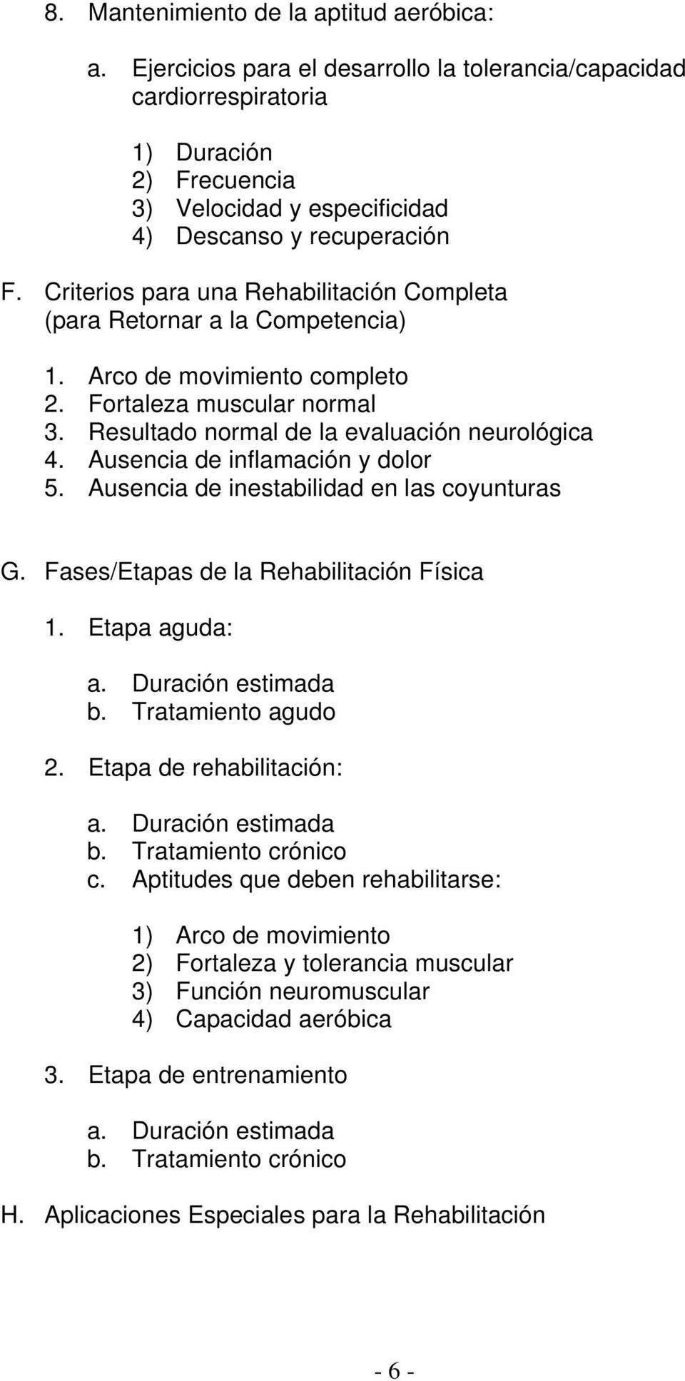 Criterios para una Rehabilitación Completa (para Retornar a la Competencia) 1. Arco de movimiento completo 2. Fortaleza muscular normal 3. Resultado normal de la evaluación neurológica 4.