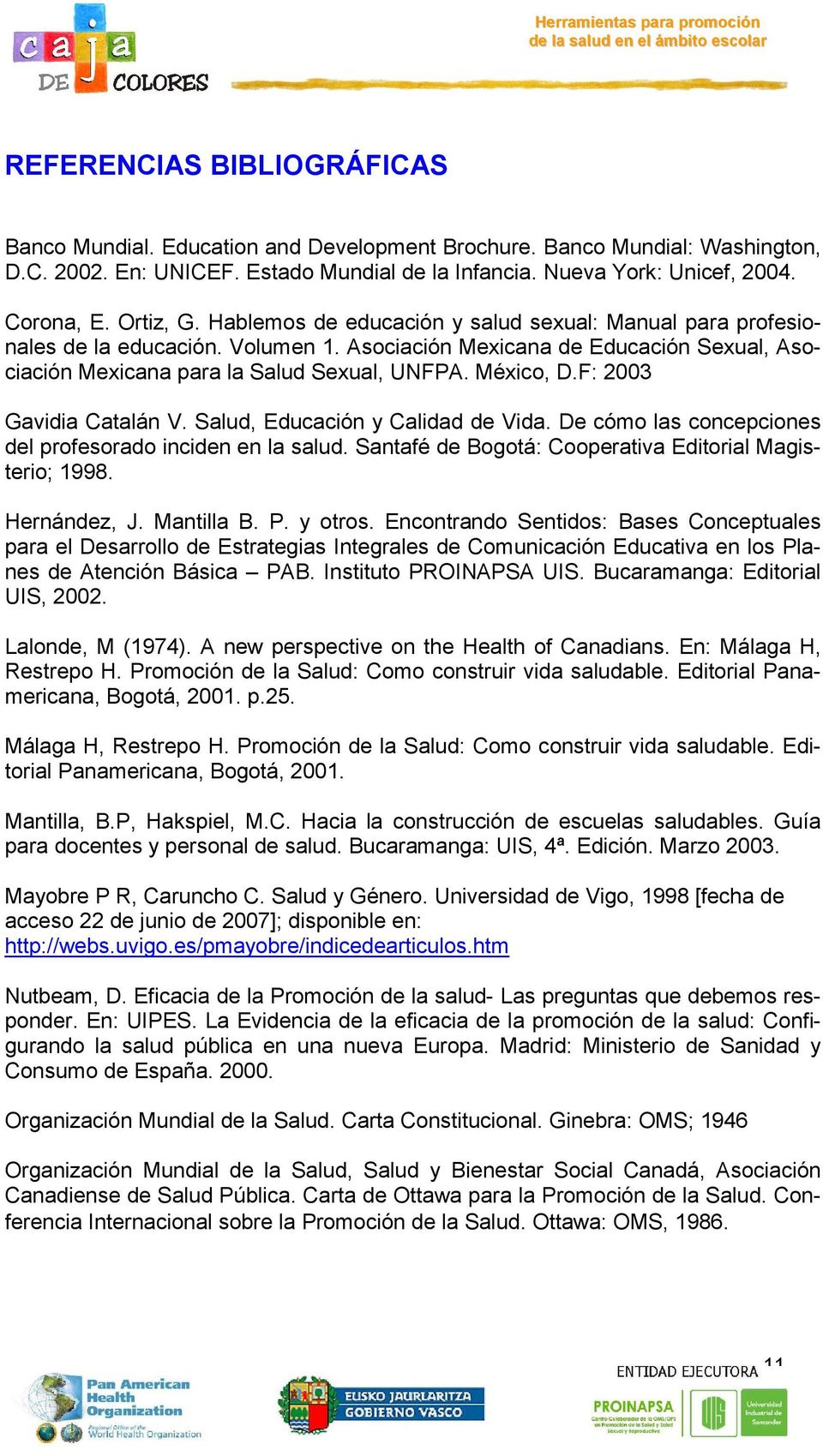 México, D.F: 2003 Gavidia Catalán V. Salud, Educación y Calidad de Vida. De cómo las concepciones del profesorado inciden en la salud. Santafé de Bogotá: Cooperativa Editorial Magisterio; 1998.