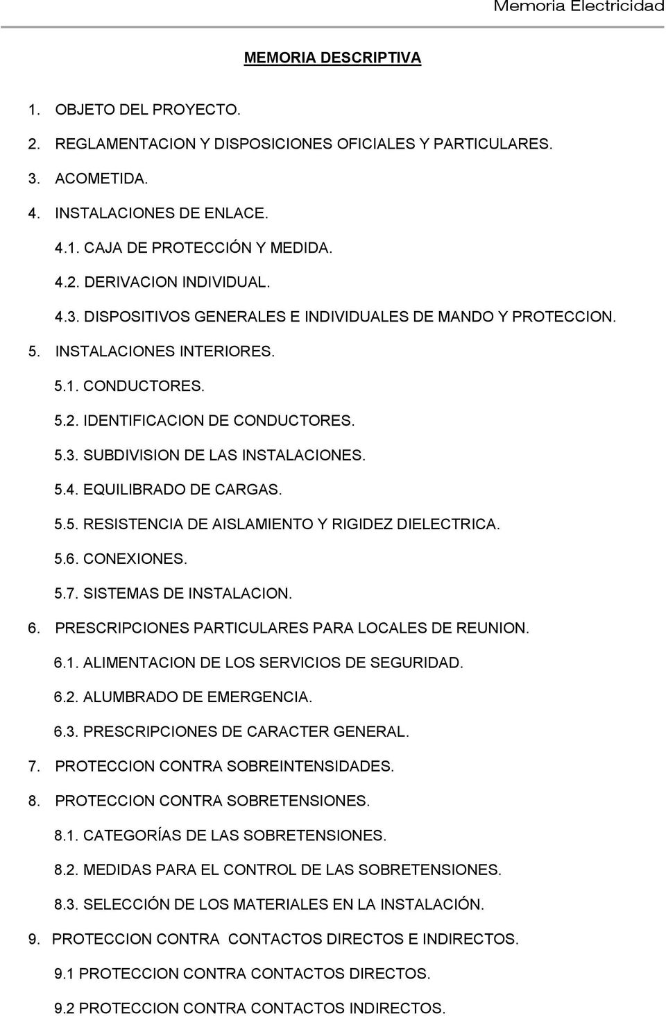 5.5. RESISTENCIA DE AISLAMIENTO Y RIGIDEZ DIELECTRICA. 5.6. CONEXIONES. 5.7. SISTEMAS DE INSTALACION. 6. PRESCRIPCIONES PARTICULARES PARA LOCALES DE REUNION. 6.1.