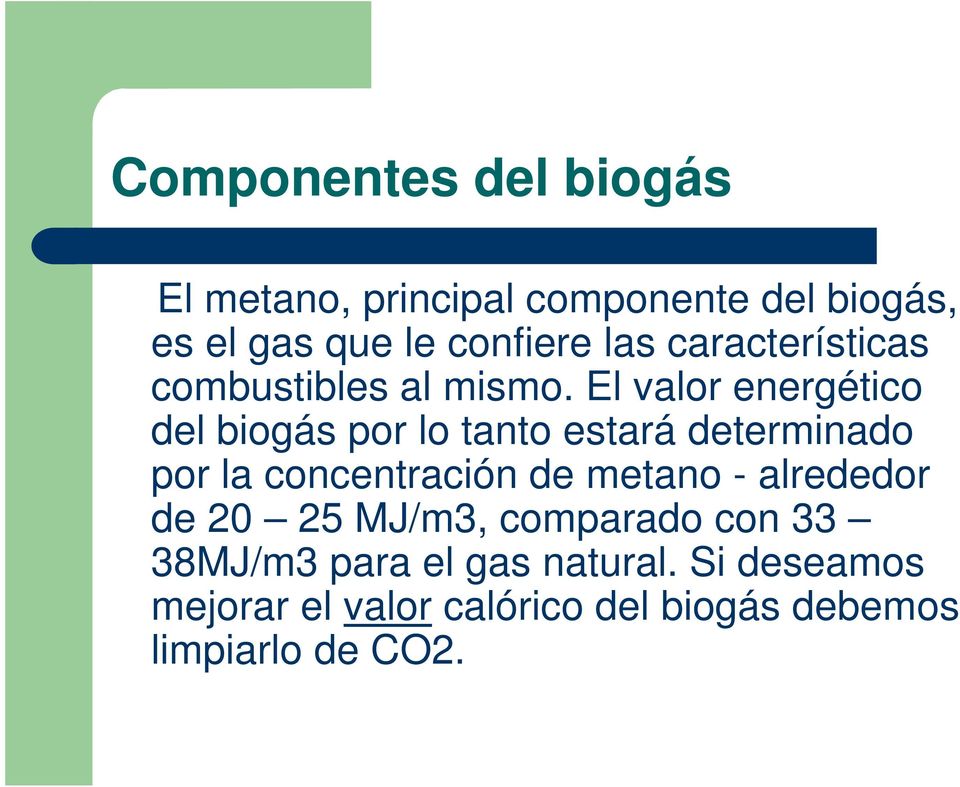 El valor energético del biogás por lo tanto estará determinado por la concentración de metano