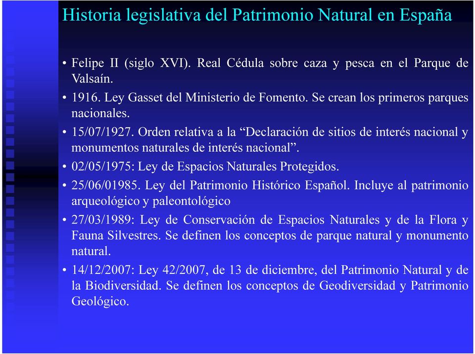 02/05/1975: Ley de Espacios Naturales Protegidos. 25/06/01985. Ley del Patrimonio Histórico Español.