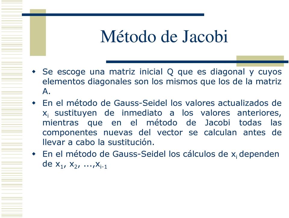 En el método de Gauss-Seidel los valores actualizados de x i sustituyen de inmediato a los valores anteriores,