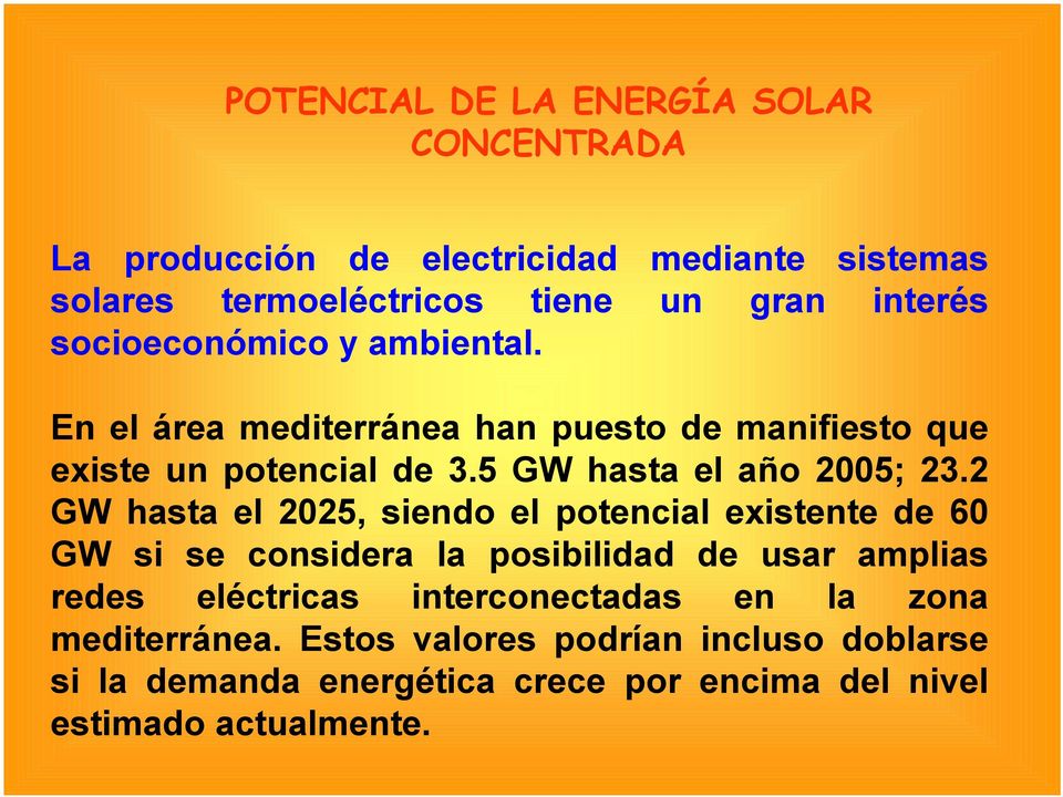 2 GW hasta el 2025, siendo el potencial existente de 60 GW si se considera la posibilidad de usar amplias redes eléctricas