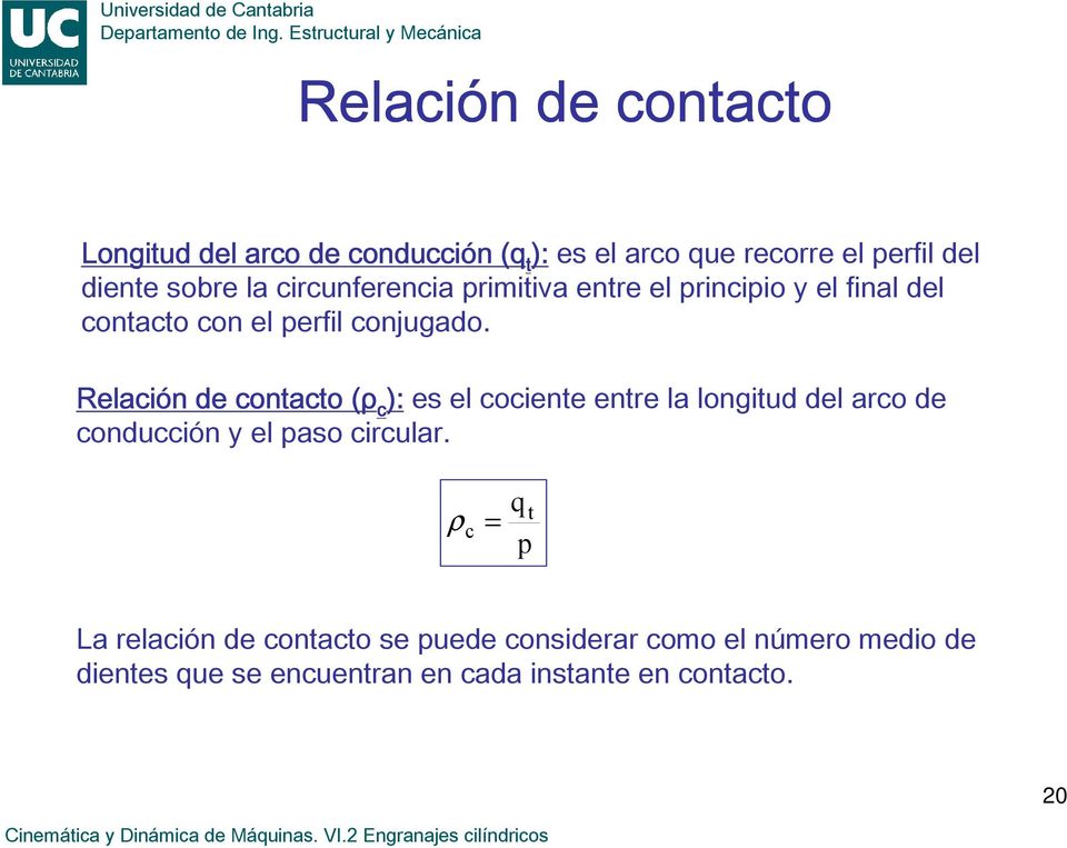 Relación de contacto (ρ ( c ): es el cociente entre la longitud del arco de conducción y el paso circular.
