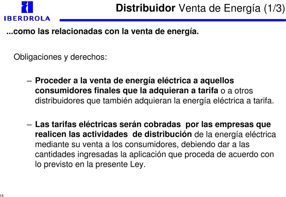 adquieran a tarifa o a otros distribuidores que también adquieran la energía eléctrica a tarifa.