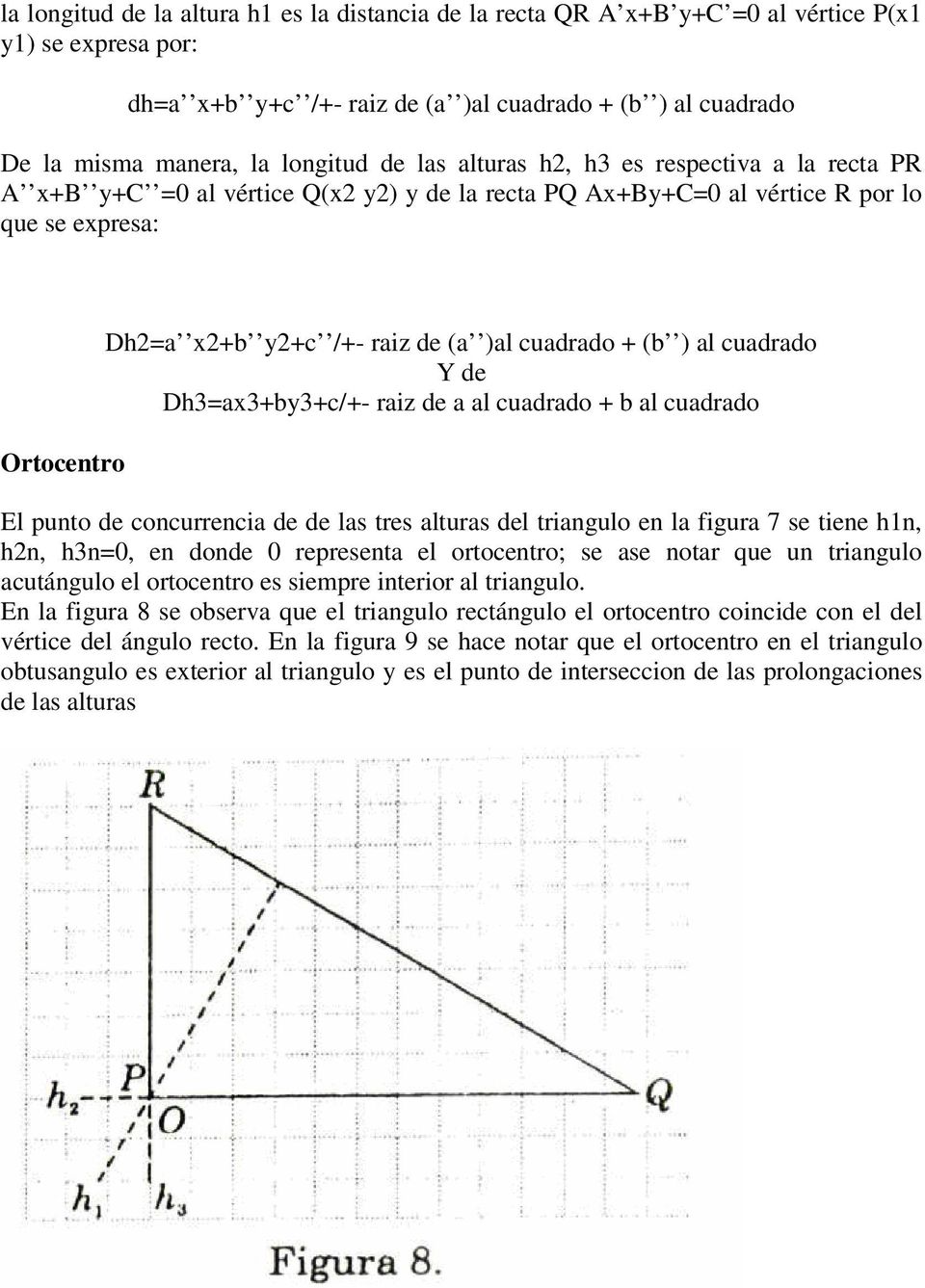 ) al cuadrado Y de Dh3=ax3+by3+c/+- raiz de a al cuadrado + b al cuadrado El punto de concurrencia de de las tres alturas del triangulo en la figura 7 se tiene h1n, hn, h3n=0, en donde 0 representa