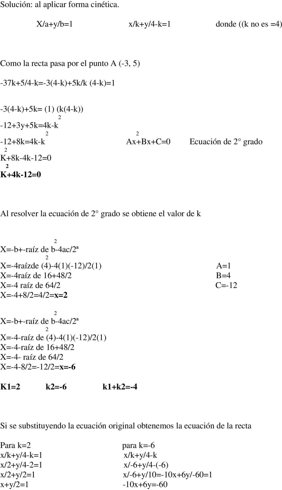 de grado K+8k-4k-1=0 K+4k-1=0 Al resolver la ecuación de grado se obtiene el valor de k X=-b+-raíz de b-4ac/ª X=-4raízde (4)-4(1)(-1)/(1) A=1 X=-4raíz de 16+48/ B=4 X=-4 raíz de 64/