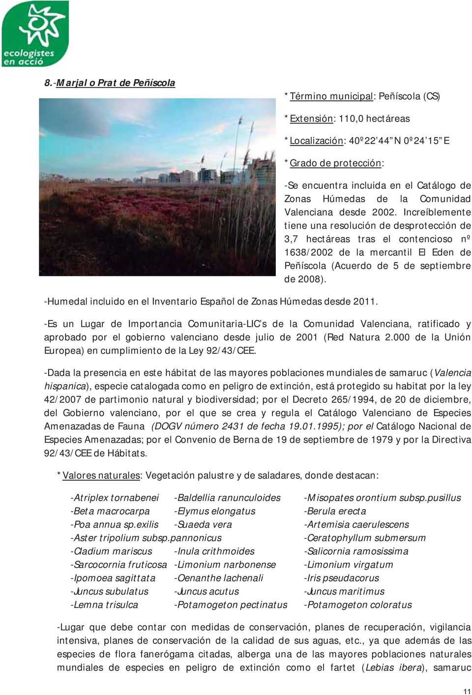 -Humedal incluido en el Inventario Español de Zonas Húmedas desde 2011.