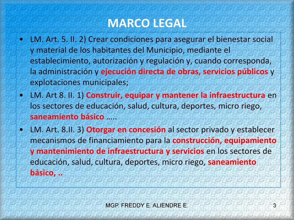 administración y ejecución directa de obras, servicios públicos y explotaciones municipales; LM. Art 8. II.
