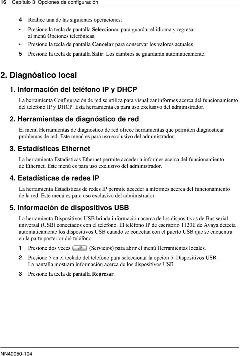 Información del teléfono IP y DHCP La herramienta Configuración de red se utiliza para visualizar informes acerca del funcionamiento del teléfono IP y DHCP.