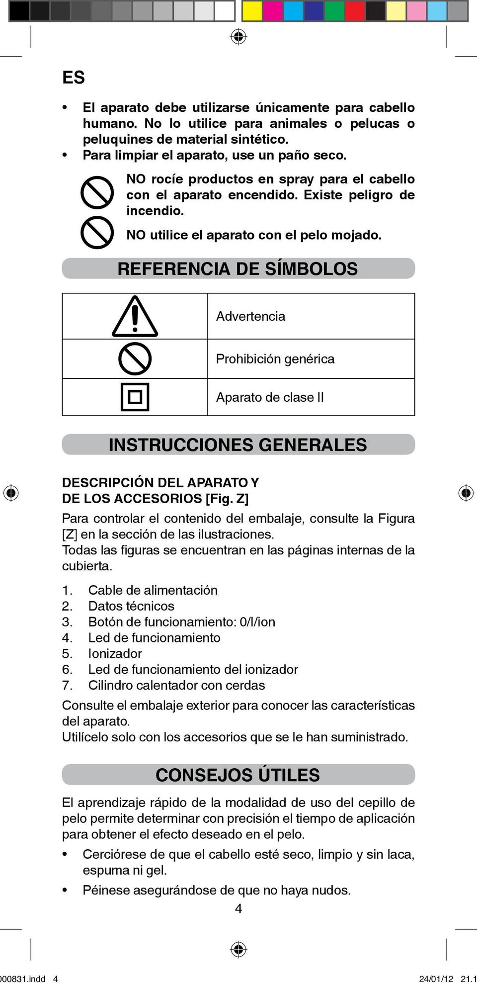 REFERENCIA DE SÍMBOLOS Advertencia Prohibición genérica Aparato de clase II INSTRUCCIONES GENERALES DESCRIPCIÓN DEL APARATO Y DE LOS ACCESORIOS [Fig.