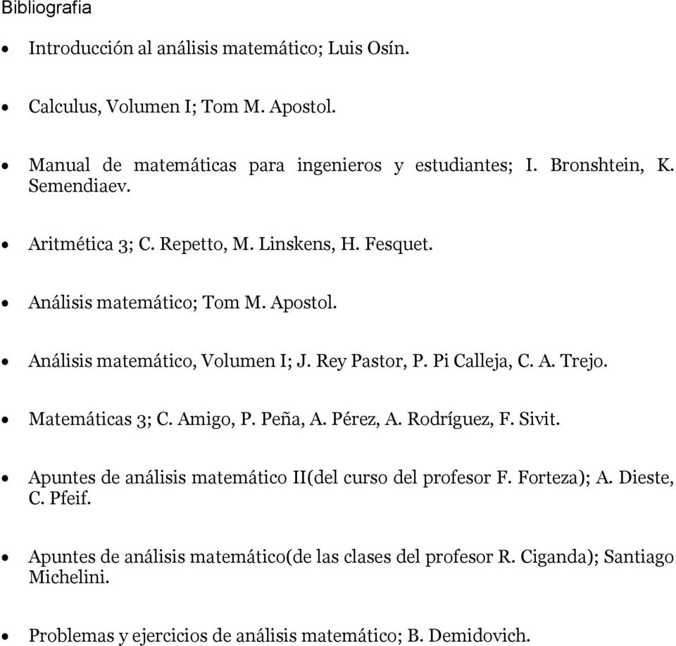 Rey Pastor, P. Pi Calleja, C. A. Trejo. Matemátias 3; C. Amigo, P. Peña, A. Pérez, A. Rodríguez, F. Sivit.