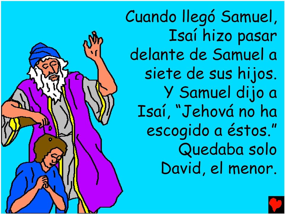 Y Samuel dijo a Isaí, Jehová no ha