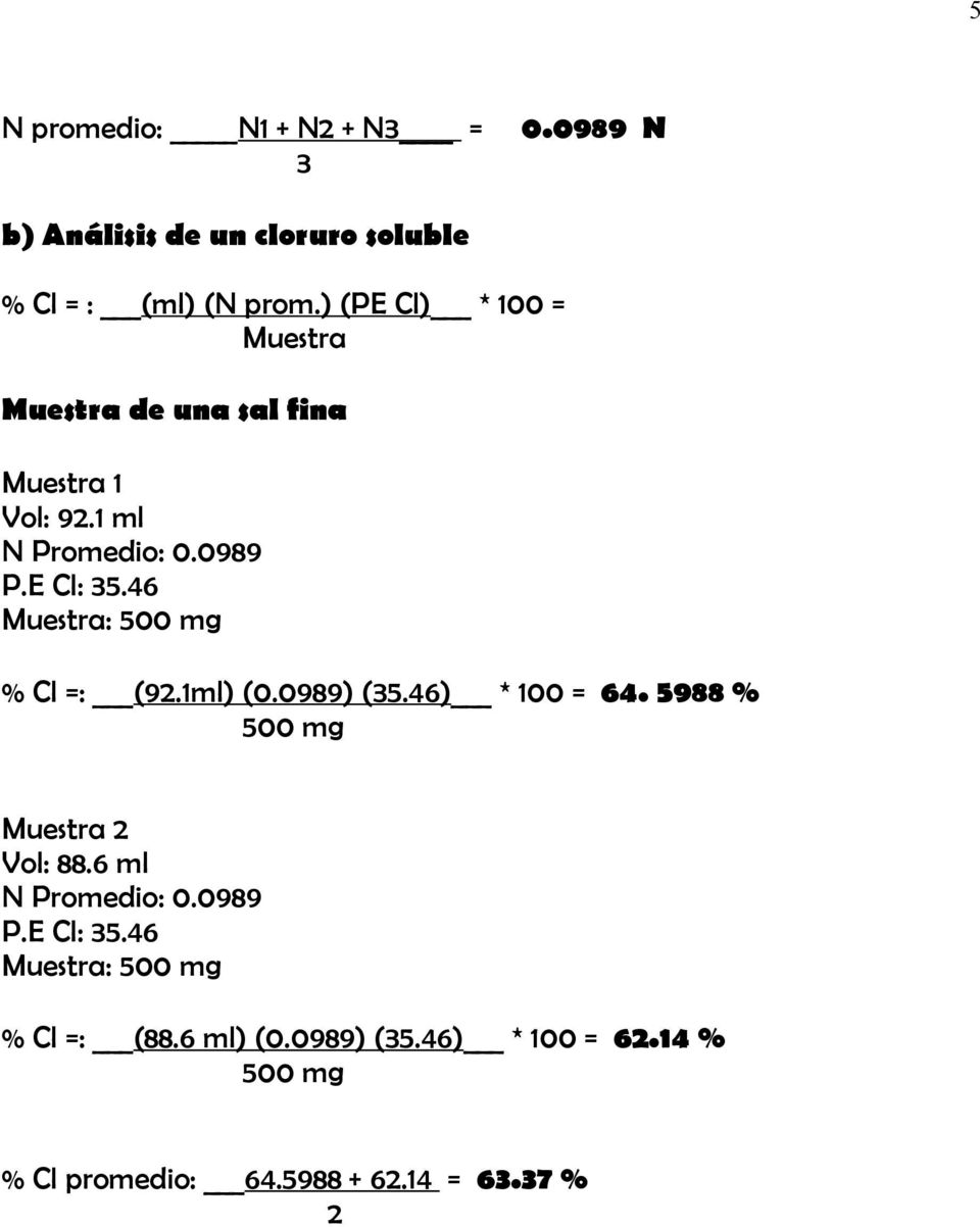 46 Muestra: 500 mg % Cl =: (92.1ml) (0.0989) (35.46) * 100 = 64. 5988 % 500 mg Muestra 2 Vol: 88.
