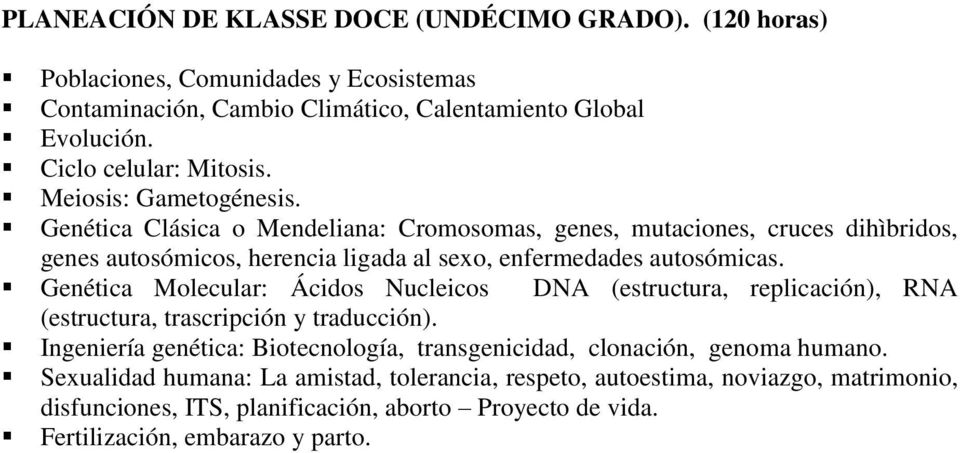 Genética Clásica o Mendeliana: Cromosomas, genes, mutaciones, cruces dihìbridos, genes autosómicos, herencia ligada al sexo, enfermedades autosómicas.
