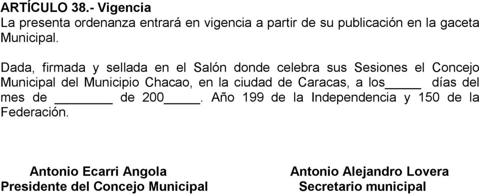 Dada, firmada y sellada en el Salón donde celebra sus Sesiones el Concejo Municipal del Municipio Chacao,