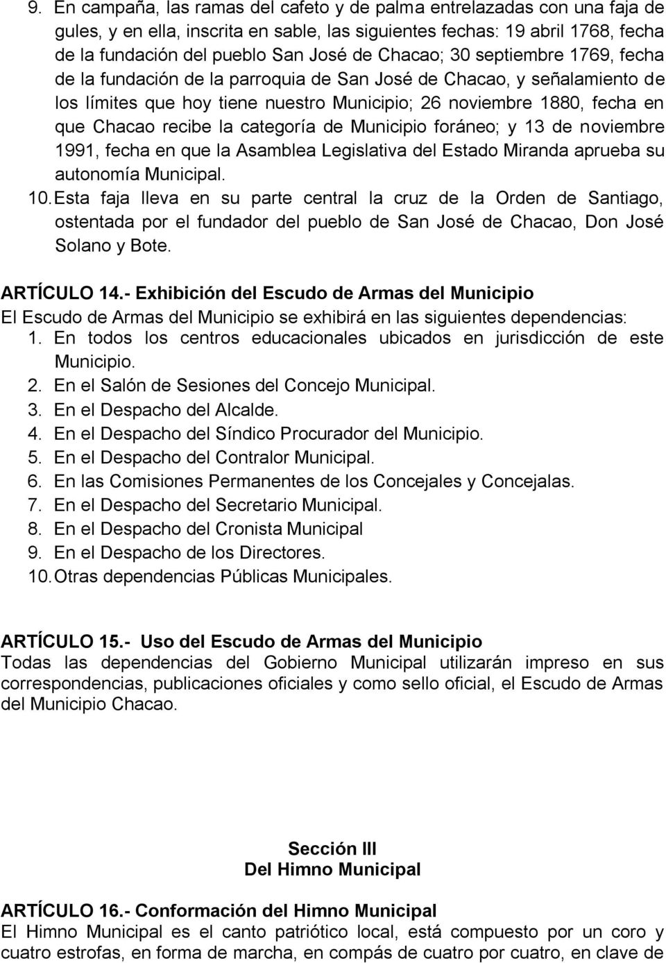 la categoría de Municipio foráneo; y 13 de noviembre 1991, fecha en que la Asamblea Legislativa del Estado Miranda aprueba su autonomía Municipal. 10.