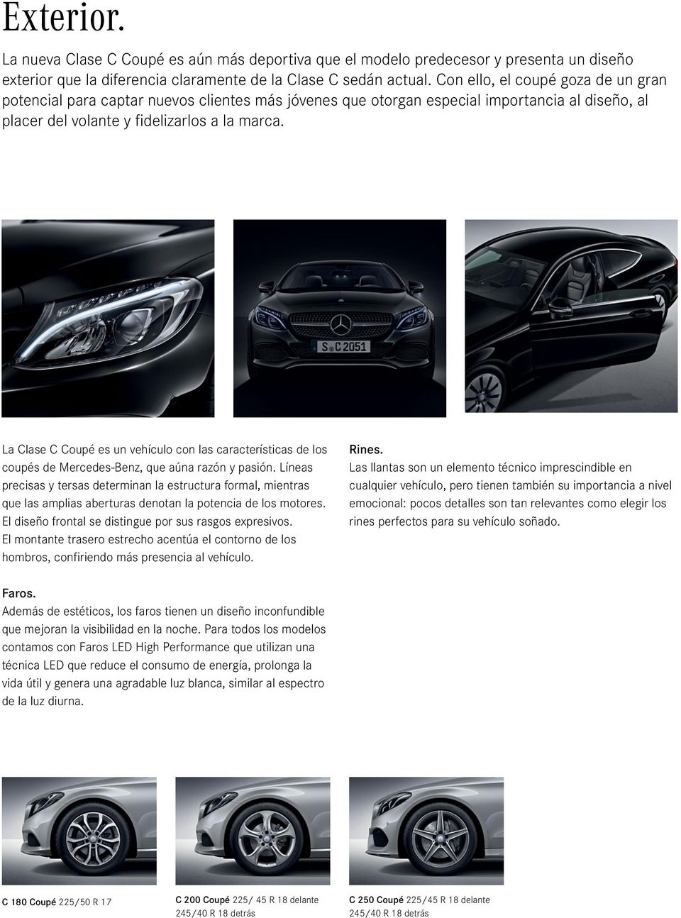 La Clase C Coupé es un vehículo con las características de los coupés de Mercedes-Benz, que aúna razón y pasión.
