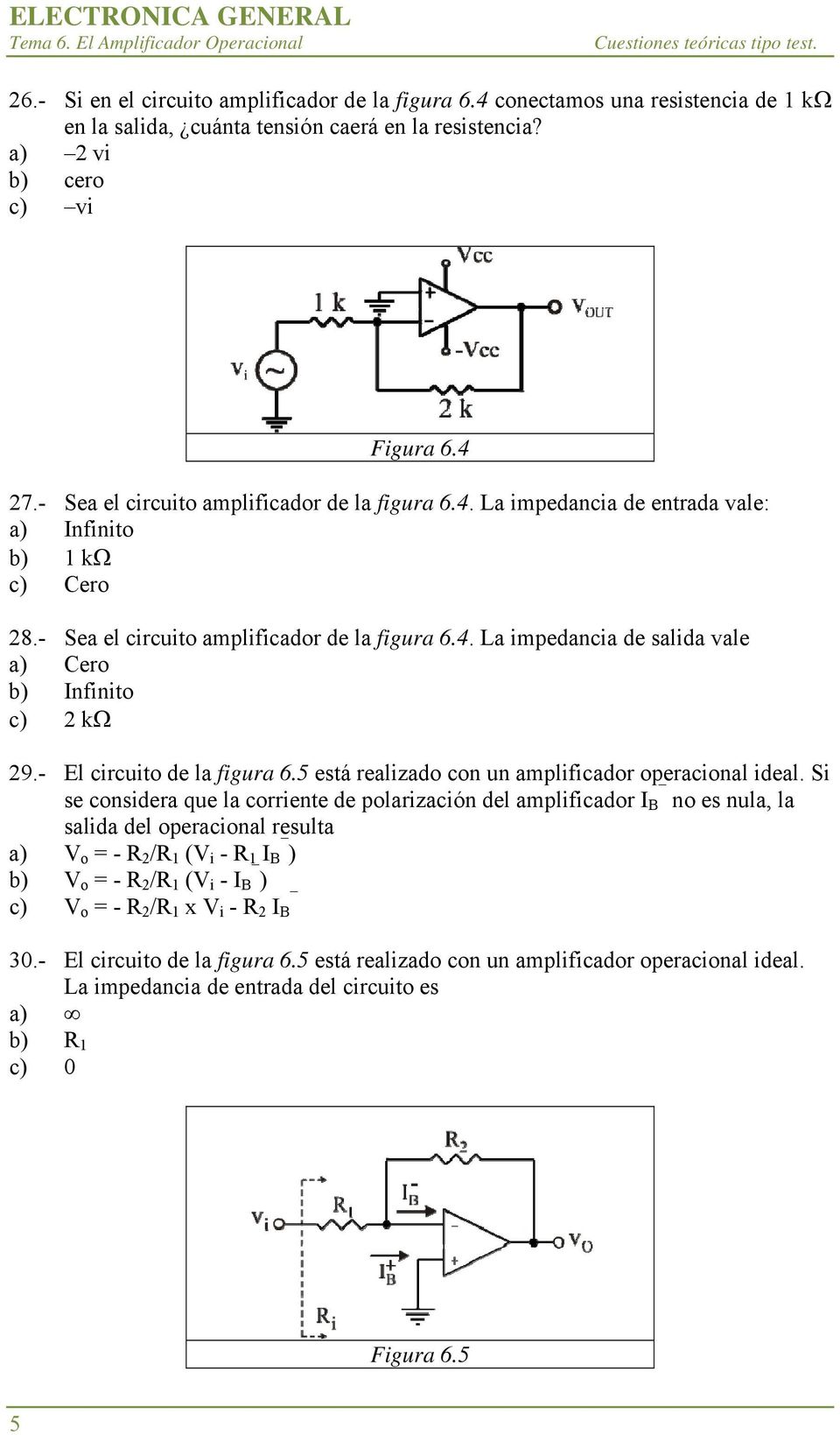 - El circuito de la figura 6.5 está realizado con un amplificador operacional ideal.