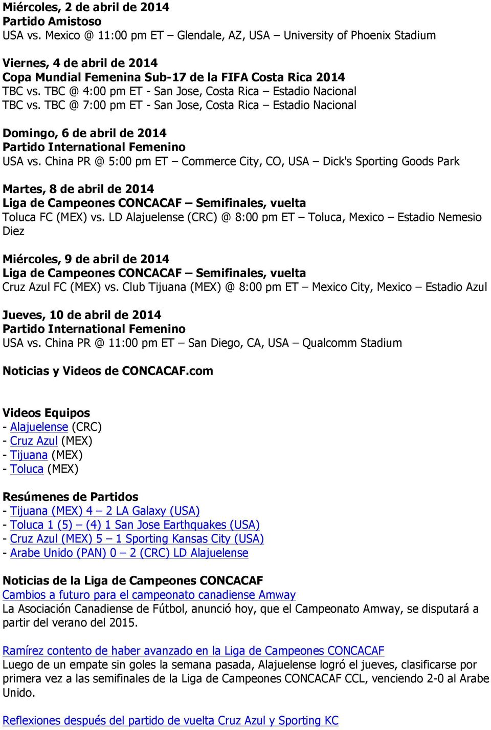 China PR @ 5:00 pm ET Commerce City, CO, USA Dick's Sporting Goods Park Martes, 8 de abril de 2014 Liga de Campeones CONCACAF Semifinales, vuelta Toluca FC (MEX) vs.