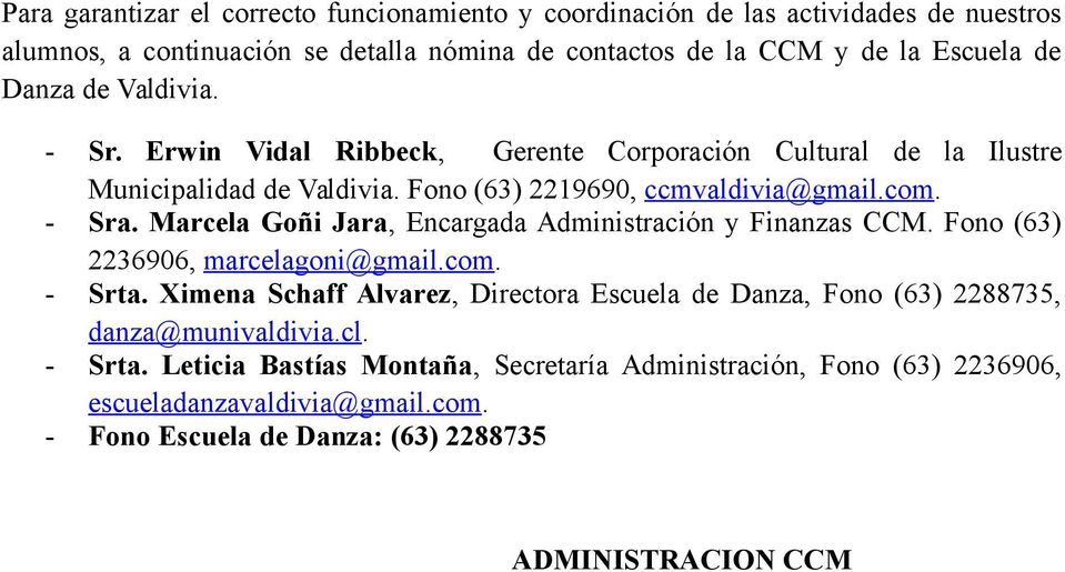 Marcela Goñi Jara, Encargada Administración y Finanzas CCM. Fono (63) 2236906, marcelagoni@gmail.com. - Srta.