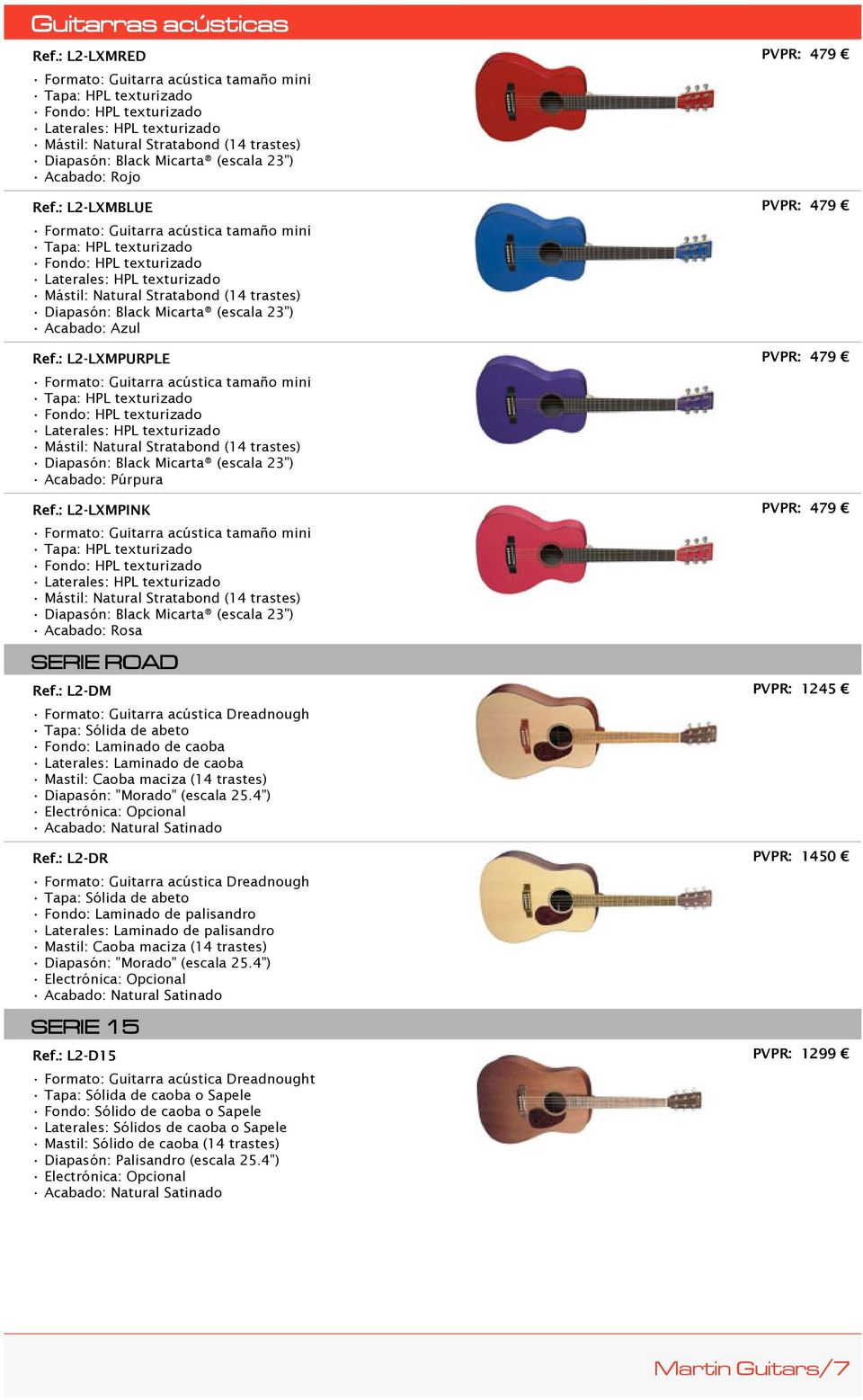 : L2-LXMBLUE Formato: Guitarra acústica tamaño mini Tapa: HPL texturizado Fondo: HPL texturizado Laterales: HPL texturizado Mástil: Natural Stratabond (14 trastes) Diapasón: Black Micarta (escala