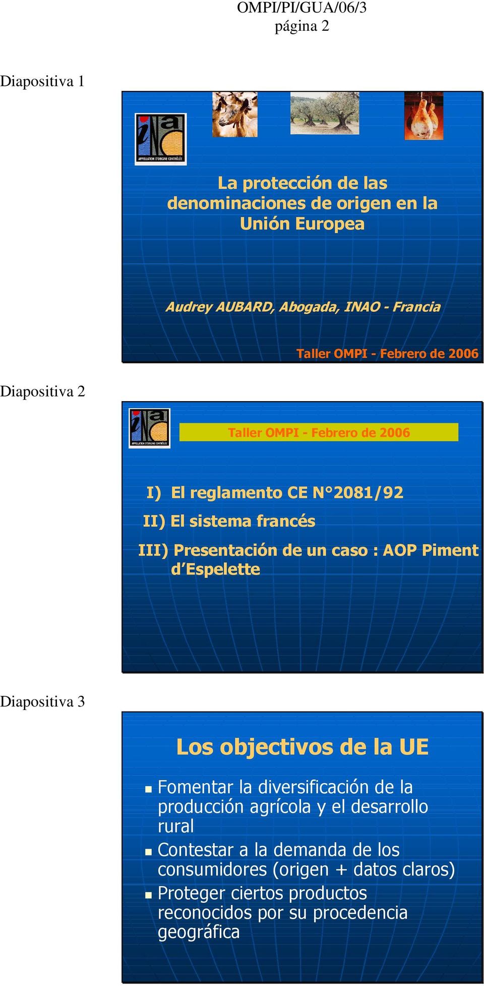 Presentación de un caso : AOP Piment d Espelette Diapositiva 3 Los objectivos de la UE Fomentar la diversificación de la producción agrícola y