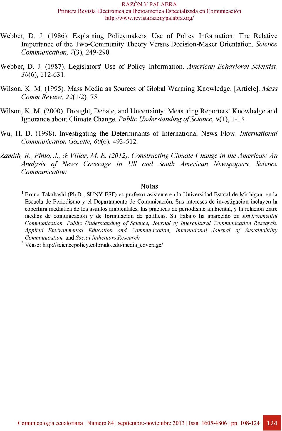 Mass Comm Review, 22(1/2), 75. Wilson, K. M. (2000). Drought, Debate, and Uncertainty: Measuring Reporters Knowledge and Ignorance about Climate Change. Public Understanding of Science, 9(1), 1-13.