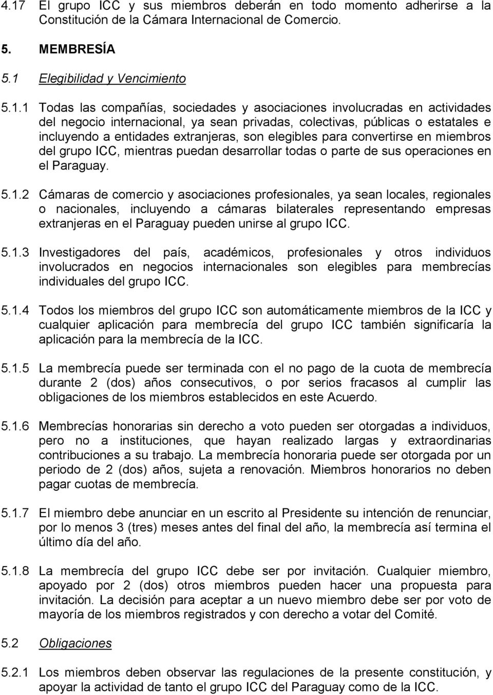 convertirse en miembros del grupo ICC, mientras puedan desarrollar todas o parte de sus operaciones en el Paraguay. 5.1.