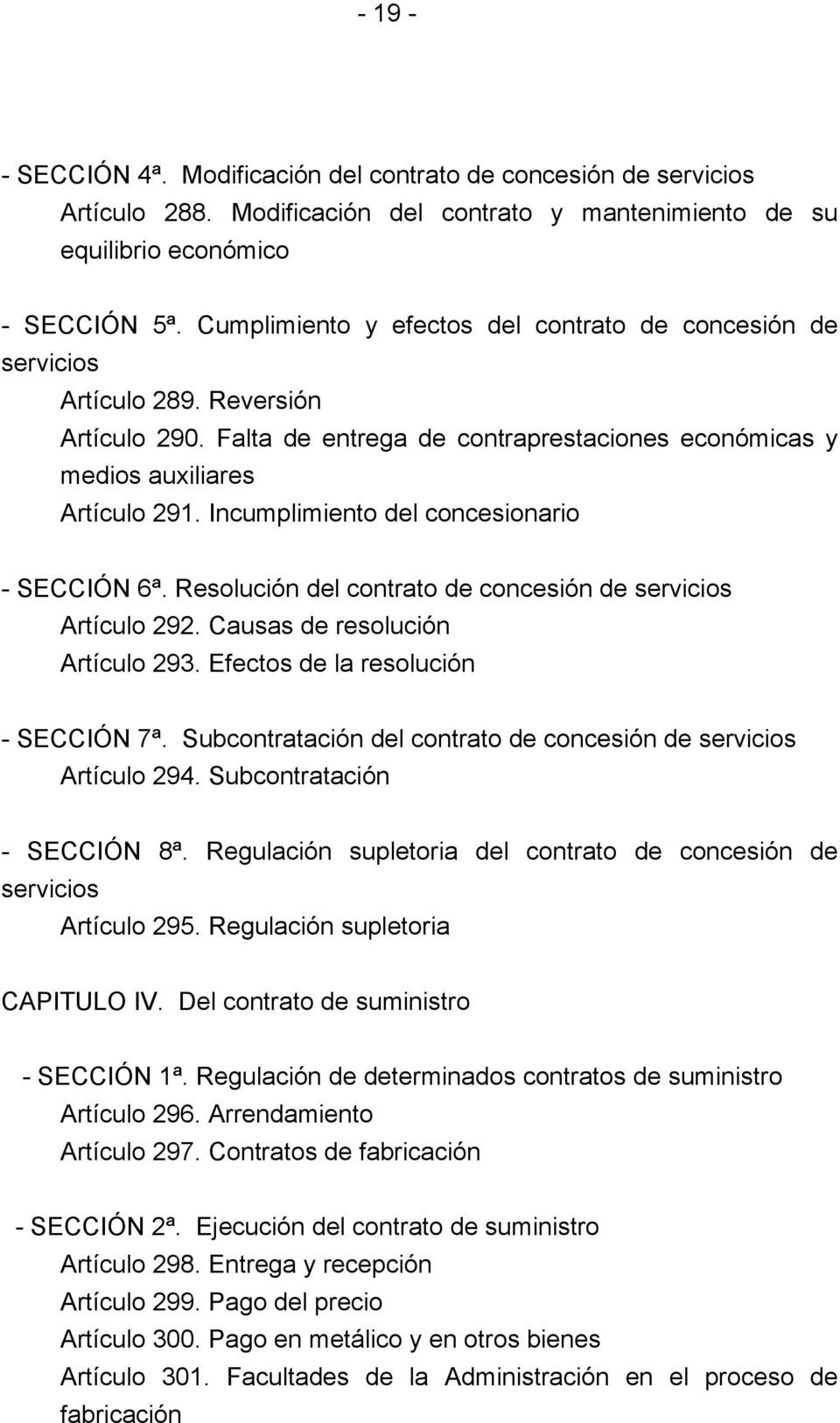 Incumplimiento del concesionario - SECCIÓN 6ª. Resolución del contrato de concesión de servicios Artículo 292. Causas de resolución Artículo 293. Efectos de la resolución - SECCIÓN 7ª.