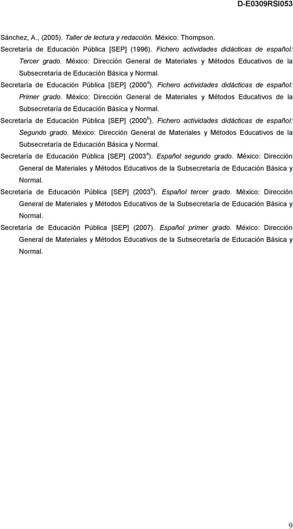 Fichero actividades didácticas de español: Primer grado. México: Dirección General de Materiales y Métodos Educativos de la Subsecretaría de Educación Básica y Normal.