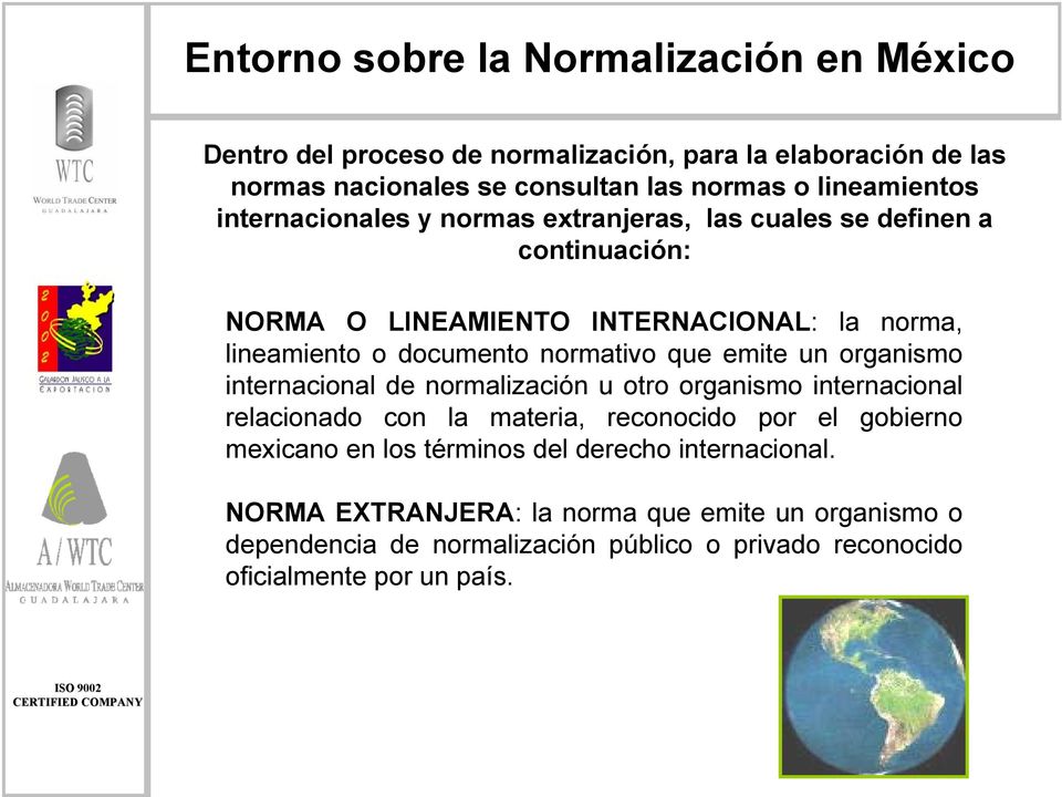 normativo que emite un organismo internacional de normalización u otro organismo internacional relacionado con la materia, reconocido por el gobierno mexicano