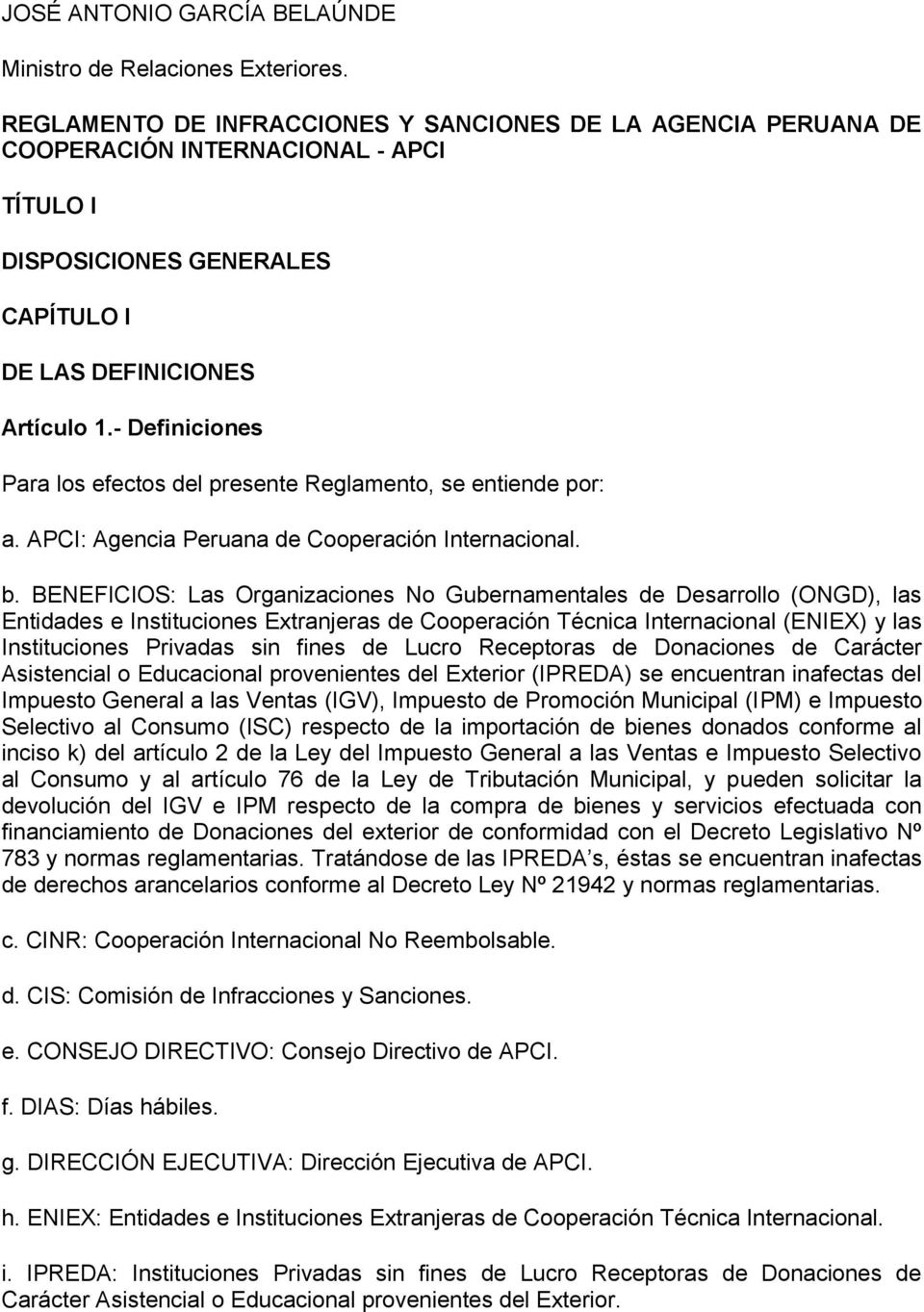 - Definiciones Para los efectos del presente Reglamento, se entiende por: a. APCI: Agencia Peruana de Cooperación Internacional. b.