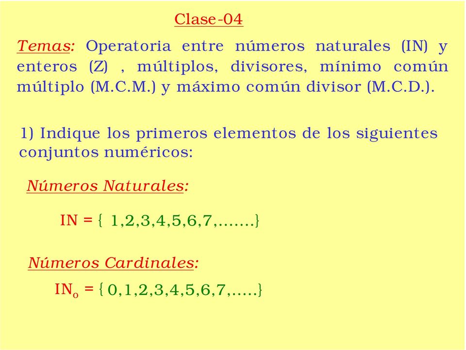 ). 1) Indique los primeros elementos de los siguientes conjuntos numéricos: