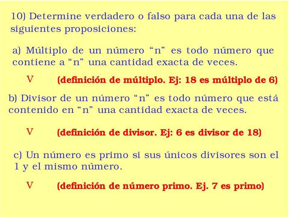 Ej: 18 es múltiplo de 6) b) Divisor de un número n es todo número que está contenido en n una cantidad exacta de veces.