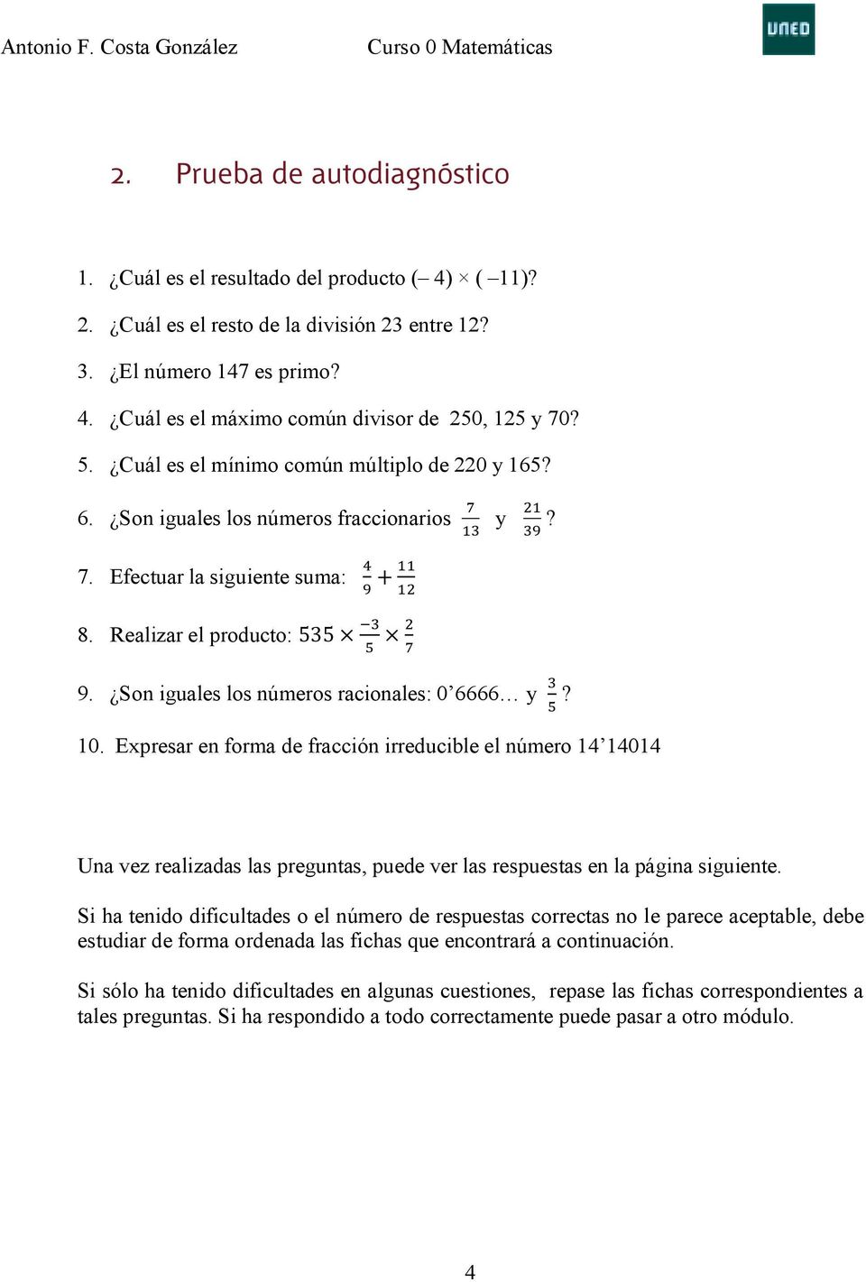 Son iguales los números racionales: 0 6666 y #? ) 10. Expresar en forma de fracción irreducible el número 14 14014 Una vez realizadas las preguntas, puede ver las respuestas en la página siguiente.