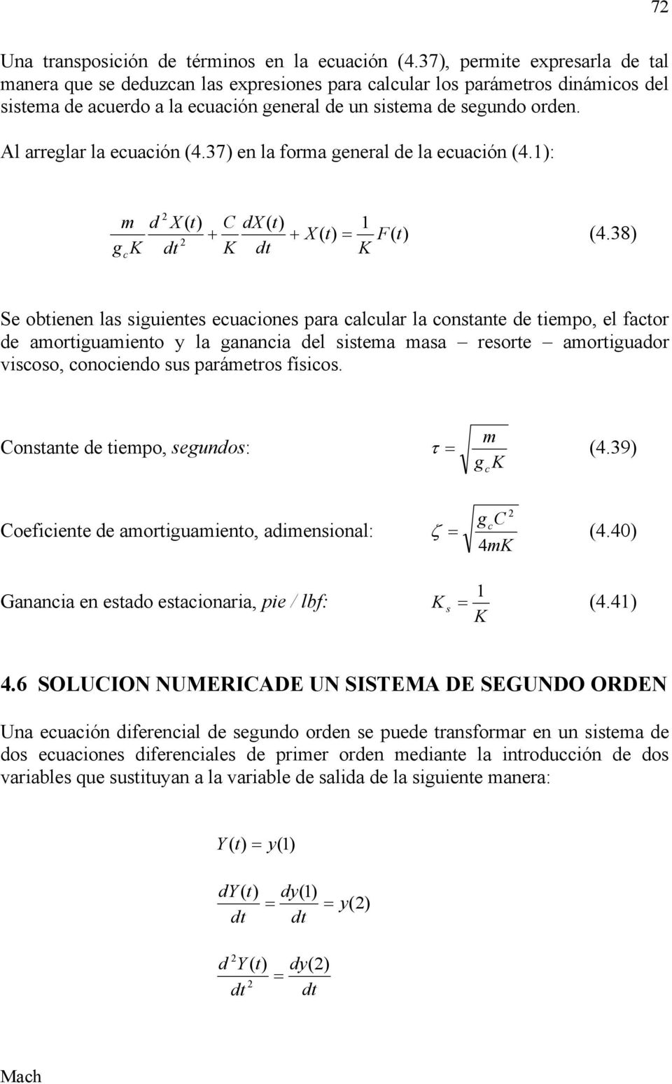 Al arreglar la ecuación (4.37) en la forma general de la ecuación (4.): m g K c d X ( t) C dx ( t) + + X ( t) = F( t) (4.